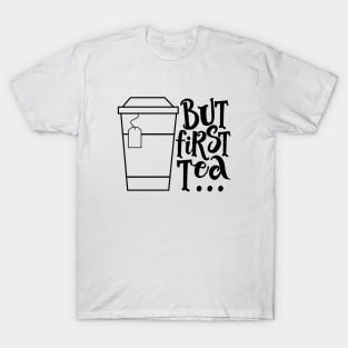 But First Tea T-Shirt